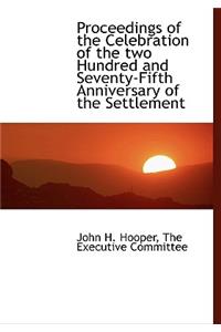 Proceedings of the Celebration of the Two Hundred and Seventy-Fifth Anniversary of the Settlement