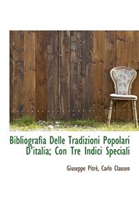 Bibliografia Delle Tradizioni Popolari D'Italia; Con Tre Indici Speciali