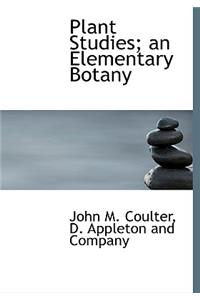 Plant Studies; An Elementary Botany