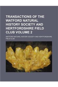 Transactions of the Watford Natural History Society and Hertfordshire Field Club Volume 2
