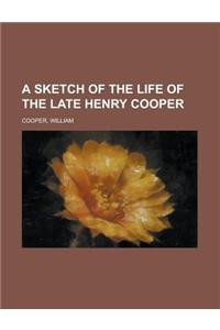 A Sketch of the Life of the Late Henry Cooper