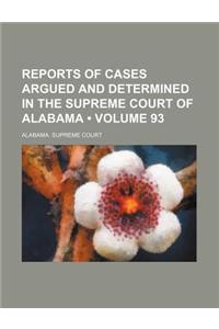 Reports of Cases Argued and Determined in the Supreme Court of Alabama (Volume 93)