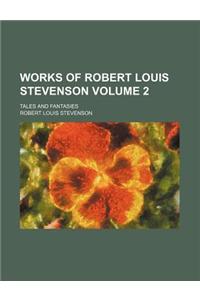 Works of Robert Louis Stevenson; Tales and Fantasies Volume 2