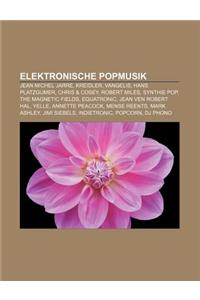 Elektronische Popmusik: Jean Michel Jarre, Kreidler, Vangelis, Hans Platzgumer, Chris & Cosey, Robert Miles, Synthie Pop, the Magnetic Fields