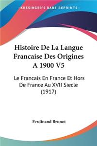 Histoire de La Langue Francaise Des Origines a 1900 V5