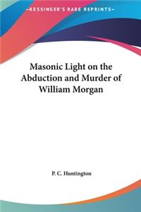 Masonic Light on the Abduction and Murder of William Morgan