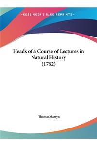 Heads of a Course of Lectures in Natural History (1782)