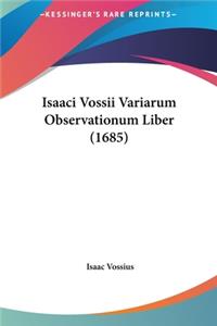 Isaaci Vossii Variarum Observationum Liber (1685)