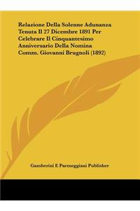 Relazione Della Solenne Adunanza Tenuta Il 27 Dicembre 1891 Per Celebrare Il Cinquantesimo Anniversario Della Nomina Comm. Giovanni Brugnoli (1892)