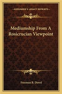 Mediumship from a Rosicrucian Viewpoint