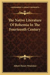 Native Literature of Bohemia in the Fourteenth Century