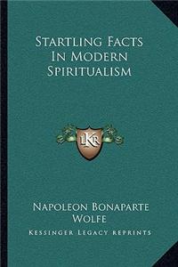Startling Facts in Modern Spiritualism