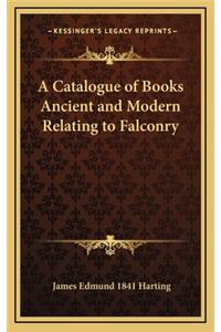 Catalogue of Books Ancient and Modern Relating to Falconry