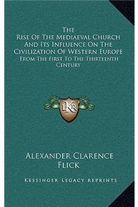 The Rise of the Mediaeval Church and Its Influence on the Civilization of Western Europe