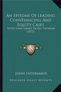 Epitome of Leading Conveyancing and Equity Cases