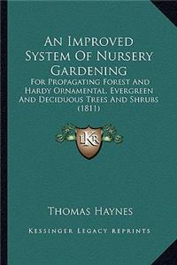 Improved System of Nursery Gardening: For Propagating Forest and Hardy Ornamental, Evergreen and Deciduous Trees and Shrubs (1811)