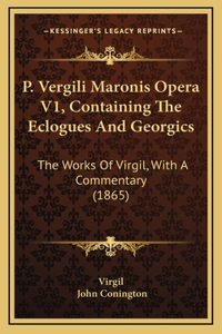 P. Vergili Maronis Opera V1, Containing the Eclogues and Georgics