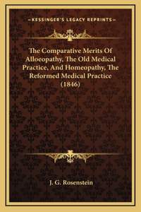 The Comparative Merits of Alloeopathy, the Old Medical Practice, and Homeopathy, the Reformed Medical Practice (1846)