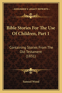 Bible Stories For The Use Of Children, Part 1