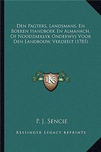 Den Pagters, Landsmans, En Boeren Handboek En Almanach, Of Noodzaeklyk Onderwys Voor Den Landbouw, Verdeelt (1785)