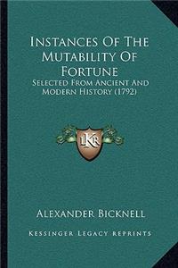 Instances Of The Mutability Of Fortune: Selected From Ancient And Modern History (1792)