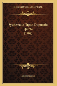 Systhematic Physici Disputatio Quinta (1708)