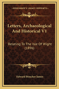Letters, Archaeological And Historical V1