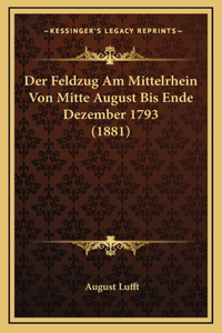 Der Feldzug Am Mittelrhein Von Mitte August Bis Ende Dezember 1793 (1881)