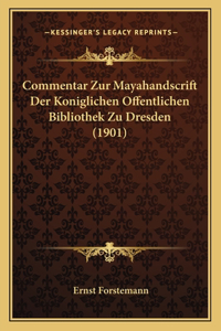 Commentar Zur Mayahandscrift Der Koniglichen Offentlichen Bibliothek Zu Dresden (1901)