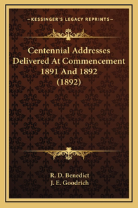 Centennial Addresses Delivered At Commencement 1891 And 1892 (1892)