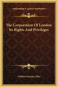 Corporation Of London Its Rights And Privileges