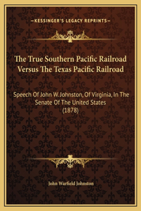 The True Southern Pacific Railroad Versus The Texas Pacific Railroad