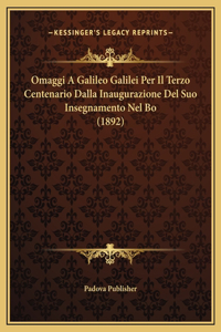 Omaggi A Galileo Galilei Per Il Terzo Centenario Dalla Inaugurazione Del Suo Insegnamento Nel Bo (1892)