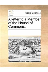 A Letter to a Member of the House of Commons.