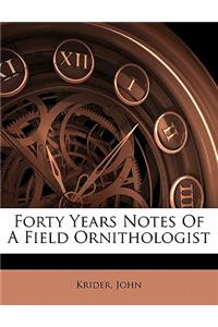 Forty Years Notes of a Field Ornithologist