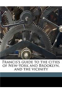 Francis's Guide to the Cities of New-York and Brooklyn, and the Vicinity