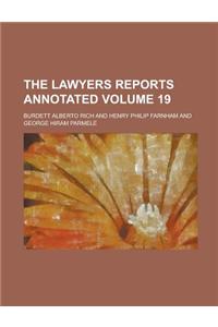 The Lawyers Reports Annotated Volume 19