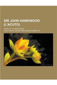 Sir John Hawkwood (L'Acuto); Story of a Condottiere