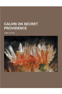Calvin on Secret Providence
