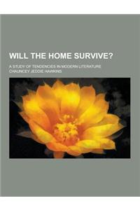 Will the Home Survive?; A Study of Tendencies in Modern Literature
