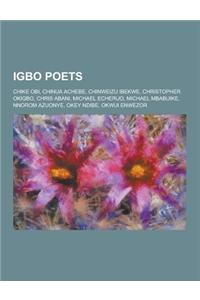 Igbo Poets: Chike Obi, Chinua Achebe, Chinweizu Ibekwe, Christopher Okigbo, Chris Abani, Michael Echeruo, Michael Mbabuike, Nnorom