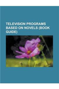 Television Programs Based on Novels (Book Guide): M*A*S*H (TV Series), Wallander (UK TV Series), True Blood, Gossip Girl, a Nero Wolfe Mystery, Sherlo