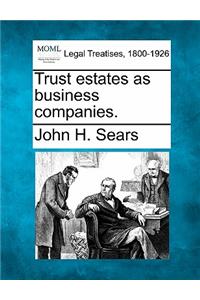 Trust estates as business companies.