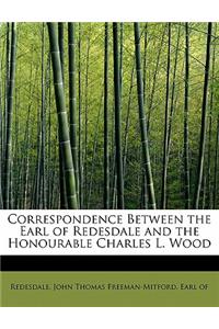 Correspondence Between the Earl of Redesdale and the Honourable Charles L. Wood