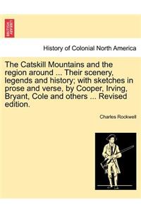 The Catskill Mountains and the Region Around ... Their Scenery, Legends and History; With Sketches in Prose and Verse, by Cooper, Irving, Bryant, Cole and Others ... Revised Edition.