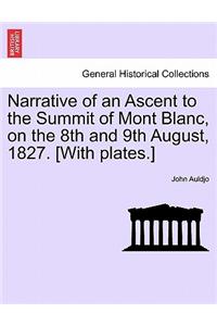 Narrative of an Ascent to the Summit of Mont Blanc, on the 8th and 9th August, 1827. [With Plates.]