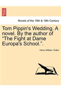 Tom Pippin's Wedding. a Novel. by the Author of the Fight at Dame Europa's School..