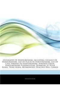 Articles on Geography of Hertfordshire, Including: Geology of Hertfordshire, List of Places in Hertfordshire, List of Civil Parishes in Hertfordshire,