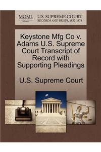 Keystone Mfg Co V. Adams U.S. Supreme Court Transcript of Record with Supporting Pleadings
