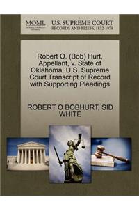 Robert O. (Bob) Hurt, Appellant, V. State of Oklahoma. U.S. Supreme Court Transcript of Record with Supporting Pleadings